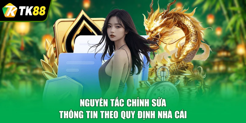 Nguyên tắc chỉnh sửa thông tin theo quy định nhà cái