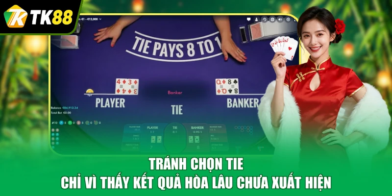 Tránh chọn Tie chỉ vì thấy kết quả hòa lâu chưa xuất hiện